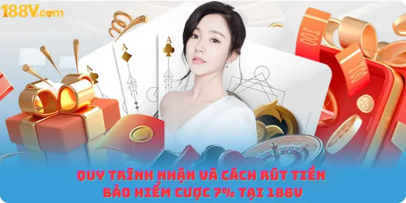 Quy trình nhận và cách rút tiền bảo hiểm cược 7% tại 188v
