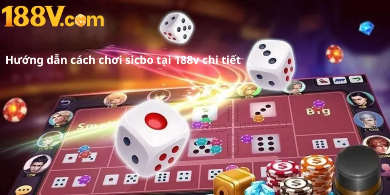 Hướng dẫn cách chơi sicbo tại 188v chi tiết
