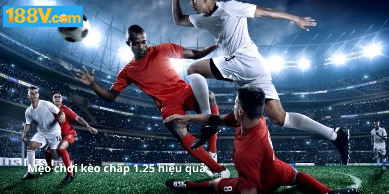 Mẹo chơi kèo chấp 1.25 hiệu quả